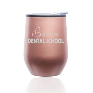 stemless wine tumbler coffee travel mug glass with lid because dental school student funny (rose gold)