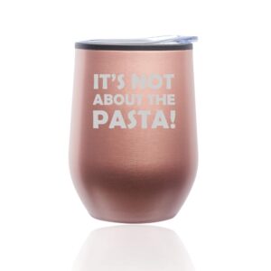 stemless wine tumbler coffee travel mug glass with lid it's not about the pasta (rose gold)