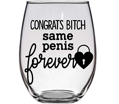 Congrats Bitch, Same Penis FOREVER - Engagement, Wedding, Bachelorette Party Gift - Premium 21oz Stemless Wine Glass