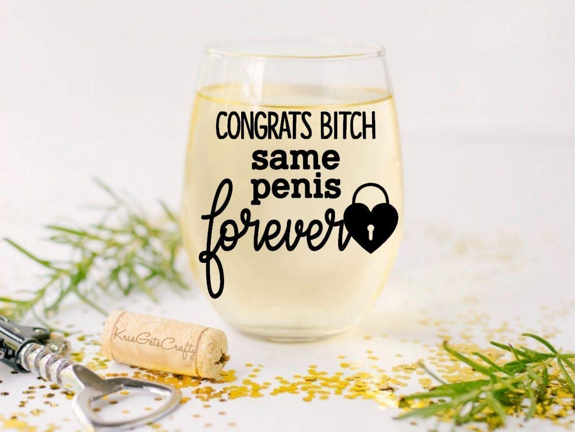 Congrats Bitch, Same Penis FOREVER - Engagement, Wedding, Bachelorette Party Gift - Premium 21oz Stemless Wine Glass