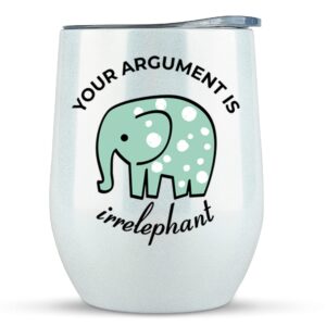 KLUBI Elephant Gifts Your Argument is Irrelephant - White Glitter Tumbler/Mug for Wine, Coffee and All Drinks - Funny Gifts for Her, Him, Lovers, Women, Stuff, Decor