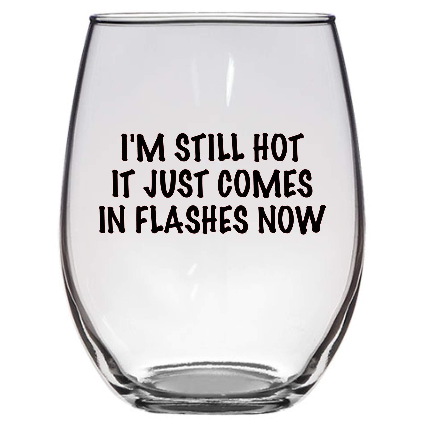 I'm Still Hot It Just Comes in Flashes Now Wine glass, 21 oz, Stemless, Menopause, Funny Wine Glass, Friend Gift