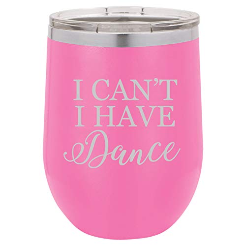 MIP Brand 12 oz Double Wall Vacuum Insulated Stainless Steel Stemless Wine Tumbler Glass Coffee Travel Mug With Lid I Can't I Have Dance Funny (Hot Pink)