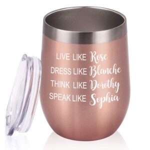 golden girls wine tumbler, funny birthday christmas gifts for women girls friends wife aunt, live like rose dress like blanche, 12 oz insulated stainless steel stemless tumbler with lid, rose gold