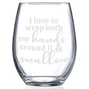 i love to wrap both my hands around it and swallow | funny stemless wine glass | perfect for bachelorette gift | 21oz laser engraved design | gag gift for women