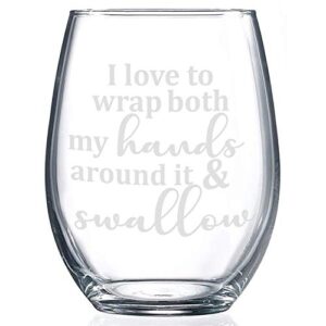 I love to wrap both my HANDS around it and SWALLOW | Funny Stemless wine glass | perfect for Bachelorette Gift | 21oz Laser Engraved Design | Gag Gift for Women