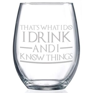 Game of Thrones Stemless Wine Glasses (21oz) - Personalized Etched Glassware w/ “That’s What I Do I Drink and I Know Things” Quote - Stemless Custom Wine Glasses - Fathers Day Gifts for Dads