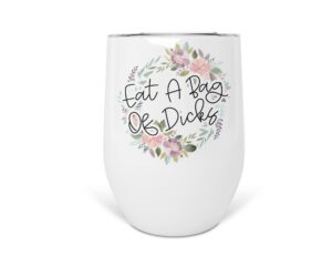 eat a bag of dicks 12 oz stainless steel insulated wine tumbler with lid