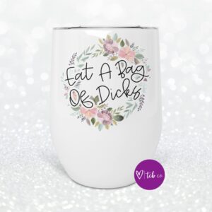 Eat A Bag Of Dicks 12 oz Stainless Steel Insulated Wine Tumbler With Lid