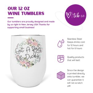 Eat A Bag Of Dicks 12 oz Stainless Steel Insulated Wine Tumbler With Lid