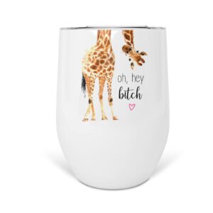 Oh Hey Bitch Funny Giraffe 12 oz Stainless Steel Insulated Wine Tumbler With Lid, Dishwasher Safe