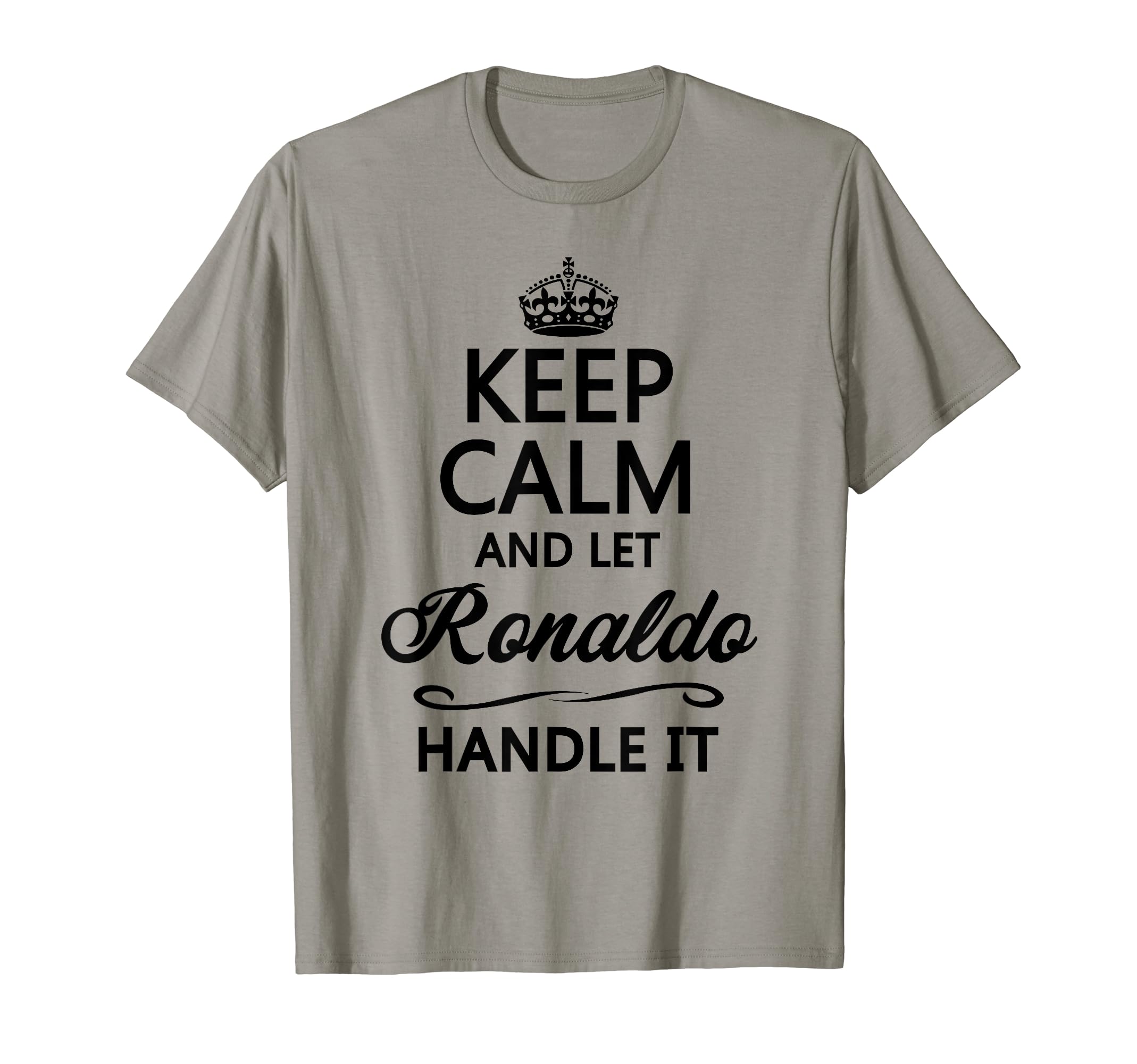 KEEP CALM and let RONALDO Handle It | Funny Name Gift - T-Shirt