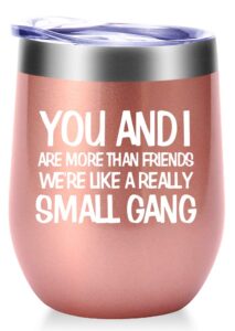 amzushome you and i are more than friends we're like a really small gang mug.best friend,long distance friendship,birthday,christmas gifts for women,bestie wine tumbler(12oz rose gold)