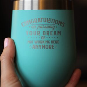 Congratulations on Pursuing Your Dream - Wine Tumbler with Sliding Lid - Cute Funny Boss of Coworker Leaving Gift - Teal