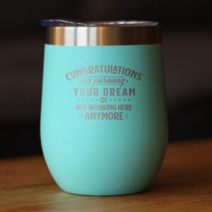 Congratulations on Pursuing Your Dream - Wine Tumbler with Sliding Lid - Cute Funny Boss of Coworker Leaving Gift - Teal