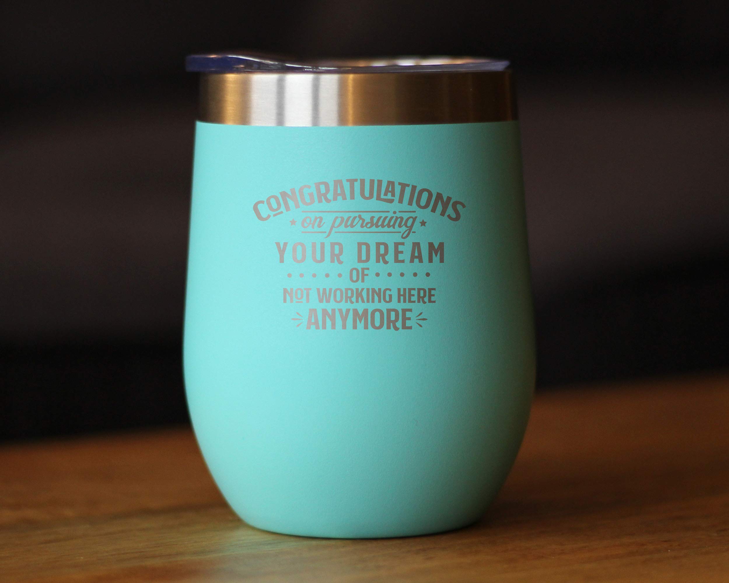 Congratulations on Pursuing Your Dream - Wine Tumbler with Sliding Lid - Cute Funny Boss of Coworker Leaving Gift - Teal