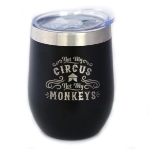 not my circus not my monkeys - wine tumbler with sliding lid - stemless stainless steel insulated cup - funny retirement gifts - black