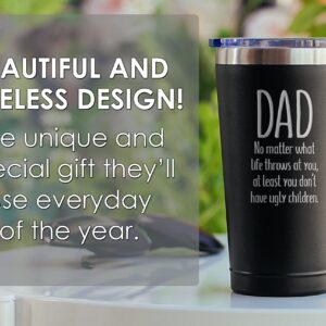 Sodilly Coffee Tumbler with Lid - Funny Coffee Tumbler - Humorous Father's Day Present - From Daughter or Son - Dad at Least You Don't Have Ugly Children - Dad Tumbler - Coffee Mug - 16 oz Tumbler