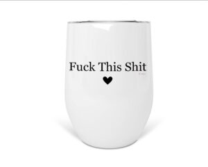 fuck this shit 12 oz stainless steel insulated wine tumbler with lid
