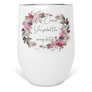 Dear Cancer You Picked the Wrong Bitch, Cancer Patient Gift 12 oz Stainless Steel Insulated Wine Tumbler With Lid