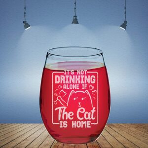 Veracco It s Not Drinking Alone If The Cat Is Home Stemless Wine Glass Funny BirthdayGift For Cat Mom Crazy Cat Lady Animal Lover Rescue Mom (It's Not Drinking...)