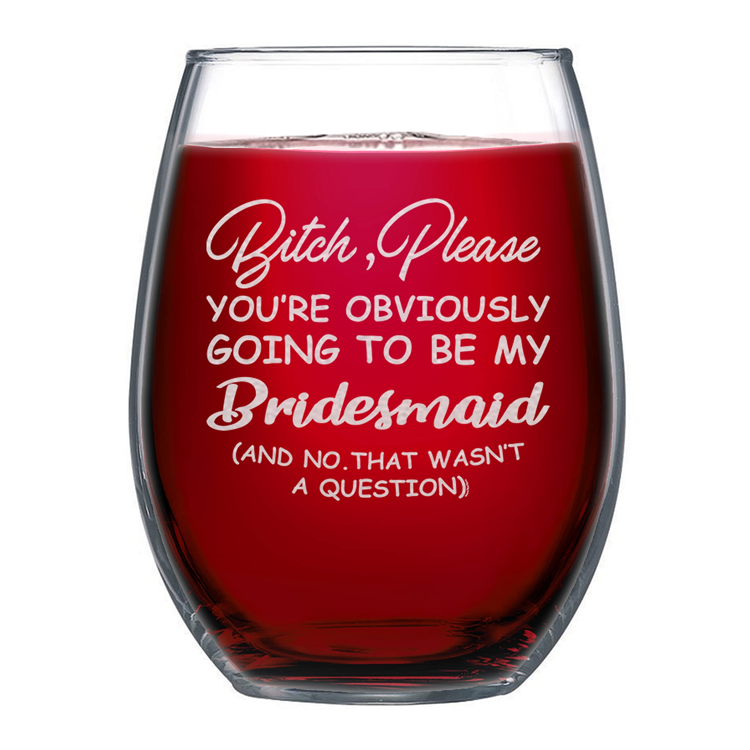 NeeNoNex Bitch, Please You're Obviously Going To Be My Bridesmaid (And No. That Wasn't A Question) Stemless Wine Glass - Funny Bridesmaid Proposal - (BrIdesmaid)