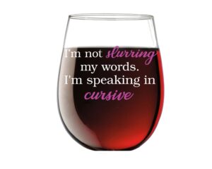 i'm not slurring my words. i am speaking cursive 15oz stemless crystal wine glass - funny girls night unique birthday gift for women mom wife sister best friend wine glass with sayings - cbt wine