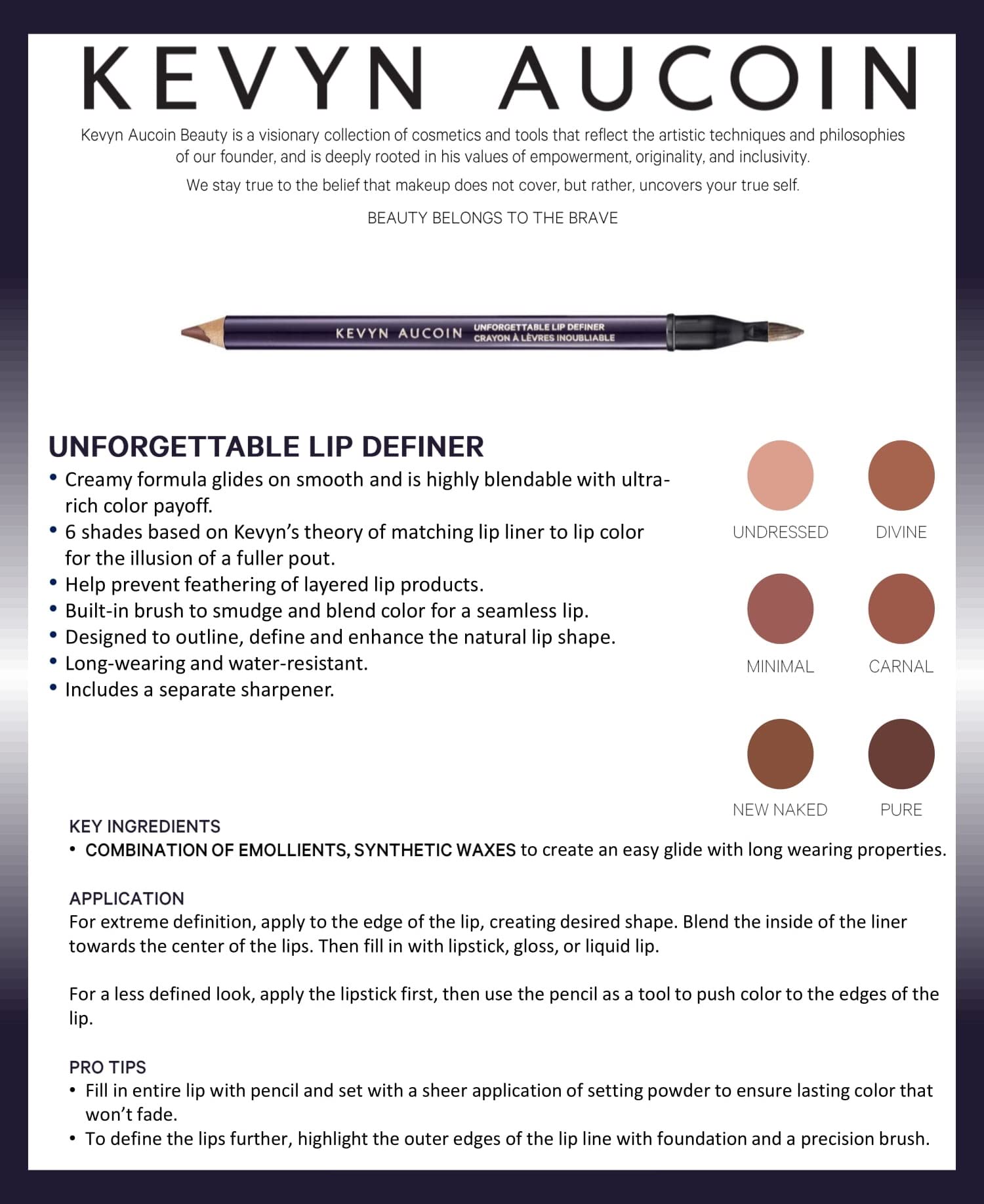 Kevyn Aucoin Unforgettable Lip Definer, Minimal: Long-wearing makeup lip definer. Water-resistant, defined tip accentuates lips. Blend-able. Dual-ended pencil and brush. All skin tones and types.