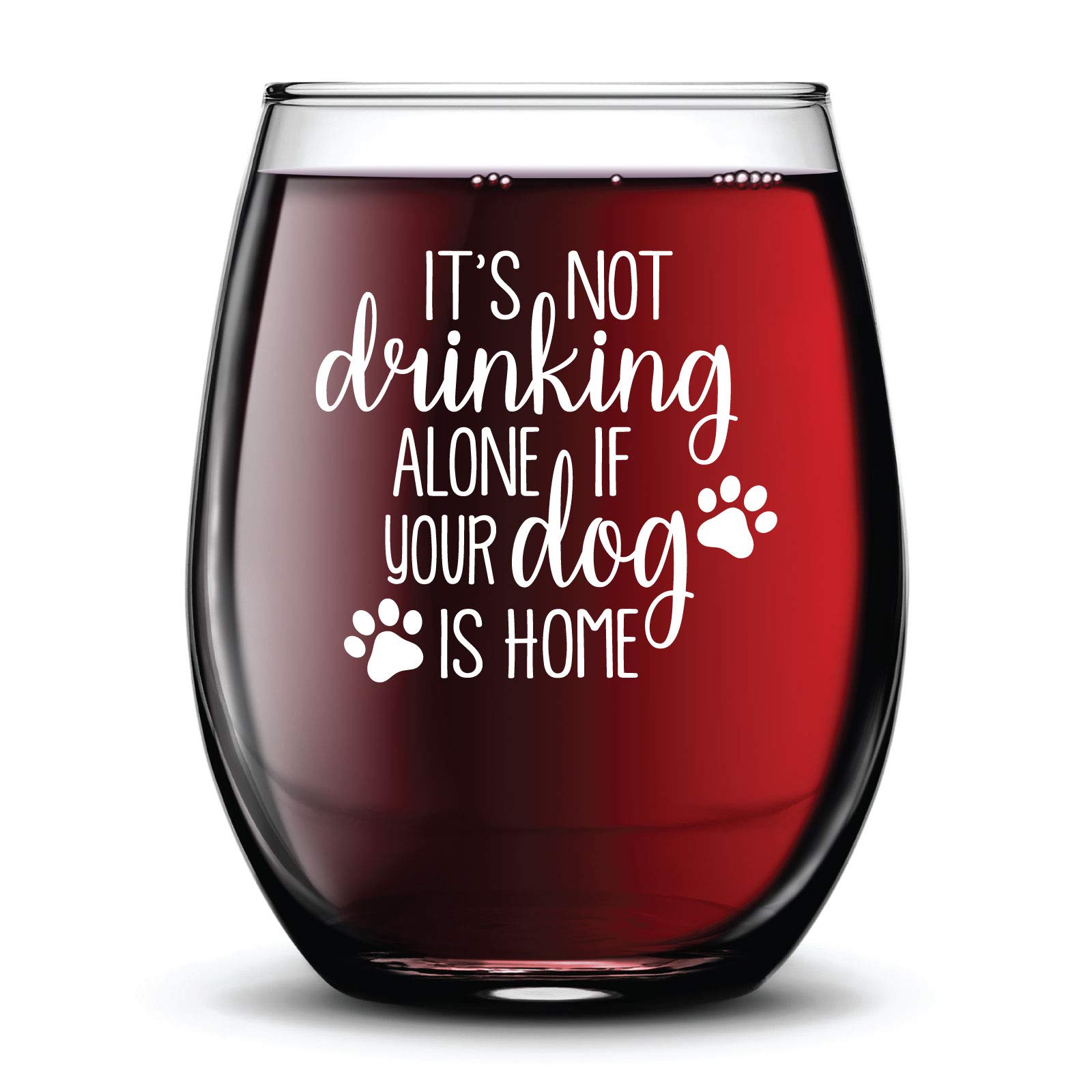 It's not Drinking Alone if the Dog is Home Fun Funny Dog Lover Stemless Gift White Permanent Ink Wine Glass - 15 oz
