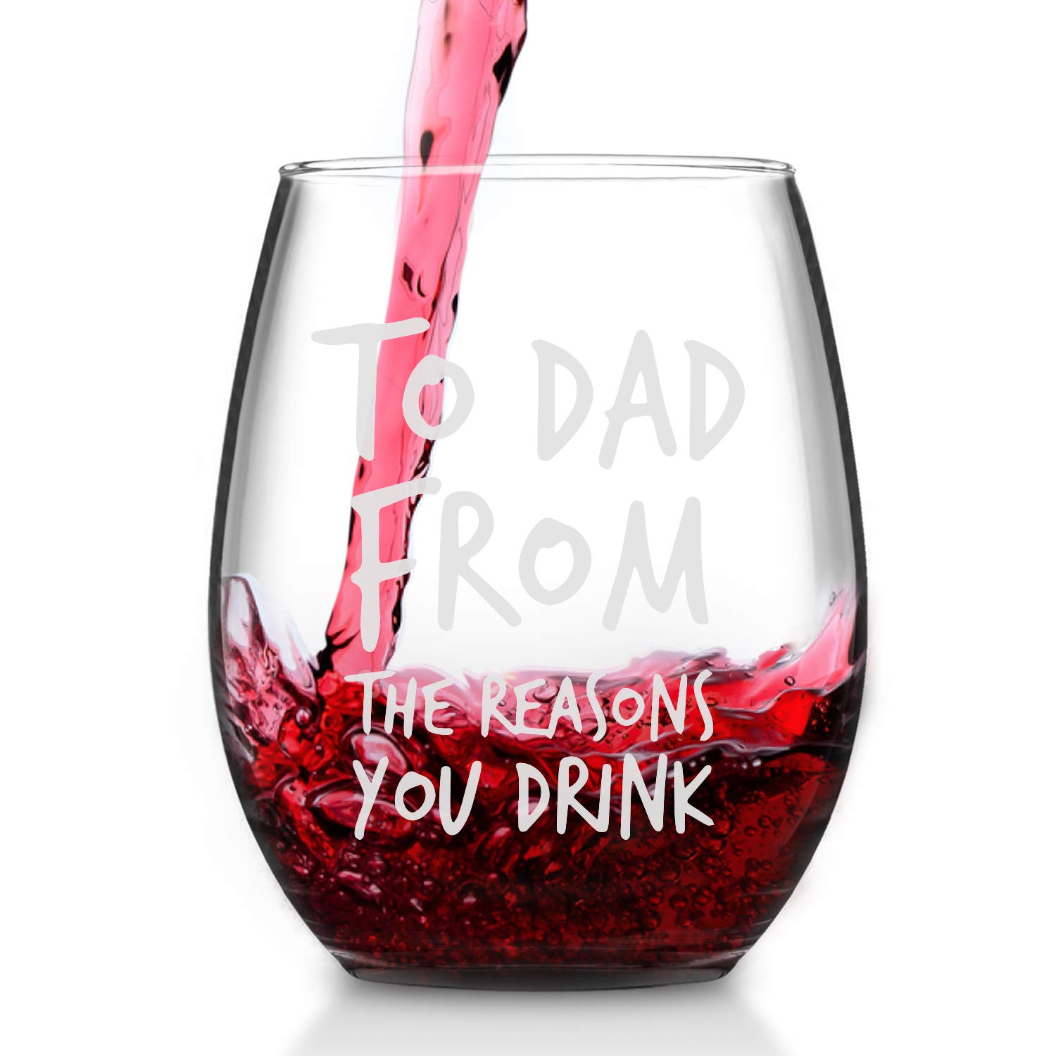 Funny Dad Wine Glass, To Dad From the Reasons You Drink Stemless Wine Glass 15Oz for Men, Dad, New Dad from Daughter Son