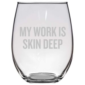 dermatology stemless wine glass - funny dermatologist gift - my work is skin deep