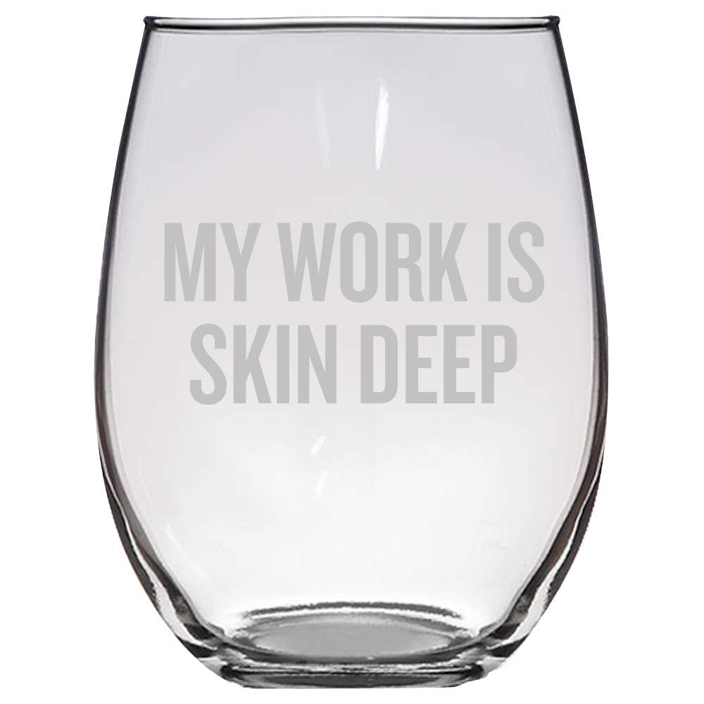 Dermatology Stemless Wine Glass - Funny Dermatologist Gift - My Work Is Skin Deep