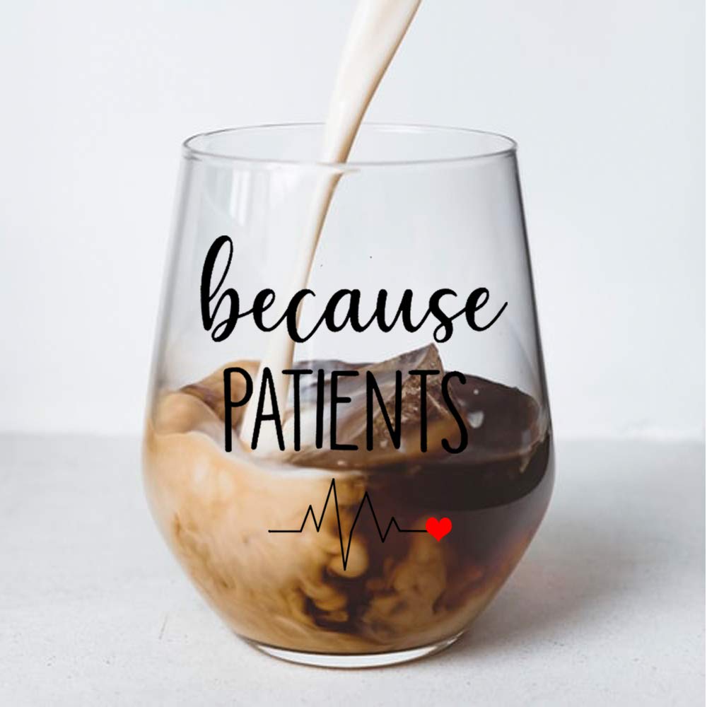 Because Patients Funny Wine Glass, Funny Gift Idea for Dentist, Dental, Medical, Hygienist, Doctor,Perfect Birthday, Graduation Gifts, Men, Women, Sister, Nurse Gifts