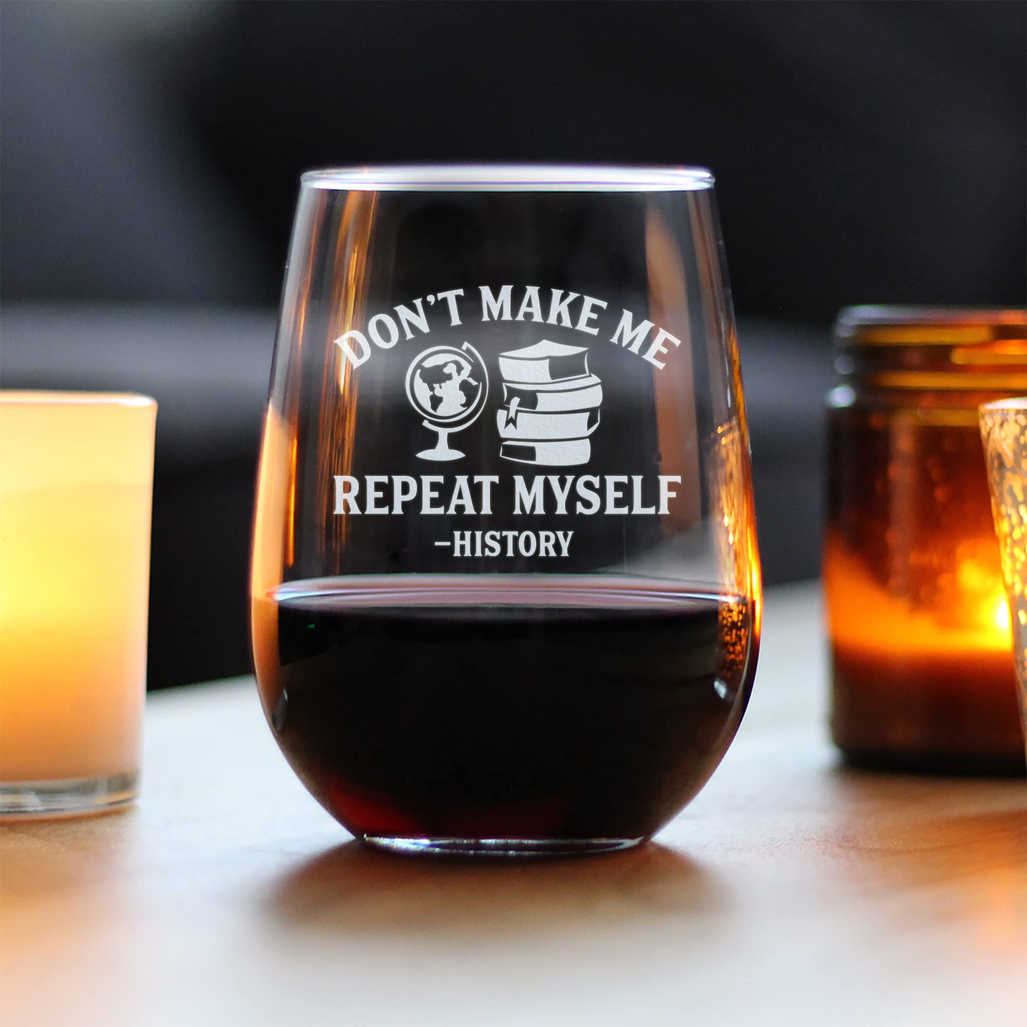History: Don't Make Me Repeat Myself – Stemless Wine Glass - Funny Teacher Gifts for Women & Men - Large