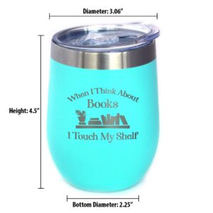 Touch My Shelf - Wine Tumbler with Sliding Lid - Stemless Stainless Steel Insulated Cup - Lovers of Reading & Books Outdoor Mug - Teal