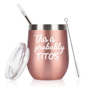 this is probably tito's-stainless steel wine tumbler with lid, funny christmas birthday gifts for women mom nana wife bff daughters best friends sister aunts boss, insulated tumbler(12oz, rose gold)