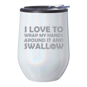 stemless wine tumbler coffee travel mug glass with lid i love to wrap my hands around it and swallow funny (white iridescent glitter)