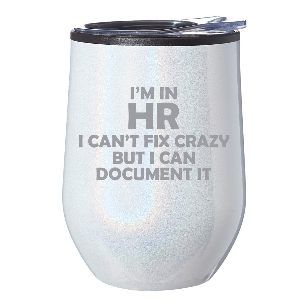 Stemless Wine Tumbler Coffee Travel Mug Glass With Lid I'm In HR I Can't Fix Crazy Funny Human Resources (White Iridescent Glitter)