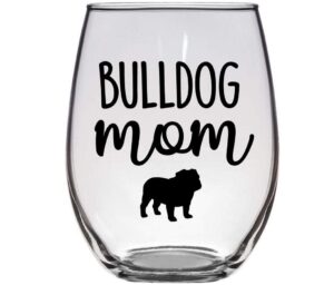 bulldog mom - gift for american, english, continental, campeiro, alapaha blue blood bull dog lover - premium 21oz stemless wine glass
