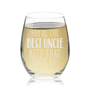 Verraco You're The Best Uncle Keep That Shit Up Stemless Wine Glass Funny Birthday Father's Day For Dad Grandpa Stepdad Uncle (Clear, Glass)