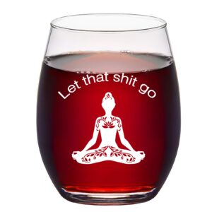 let that sht go stemless wine glass, funny yoga gift for women her wife mom sister yoga lovers coworkers friends birthday christmas motivation, buddhist meditation gifts, 15 oz