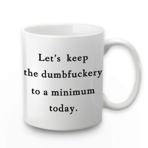 lets keep the dumb coffee mug let's keep the annoyance to a minimum today mug annoyance mug funny coffee mug for office friends christmas white elephant gifts for coworkers friends men women 11 ounce