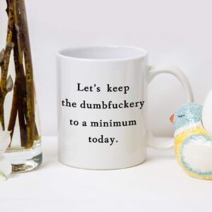 Lets Keep The Dumb Coffee Mug Let's Keep the Annoyance to a Minimum Today Mug Annoyance Mug Funny Coffee Mug for Office Friends Christmas White Elephant Gifts for Coworkers Friends Men Women 11 Ounce