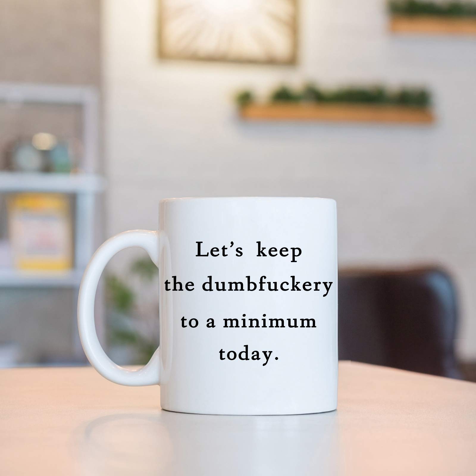 Lets Keep The Dumb Coffee Mug Let's Keep the Annoyance to a Minimum Today Mug Annoyance Mug Funny Coffee Mug for Office Friends Christmas White Elephant Gifts for Coworkers Friends Men Women 11 Ounce