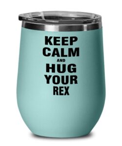 rex wine glass rabbit keep calm and hug your rex best inspirational gifts and sarcasm for daughter,aq2552