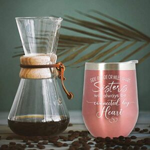 Sisters Christmas Gifts - Side by Side or Miles Apart Sisters 12 oz Stainless Steel Wine Tumbler Coffee Cup/Mug/Glass for Woman Unbiological Soul Sister BFF (12 oz, Side By Side Sisters - Rose Gold)