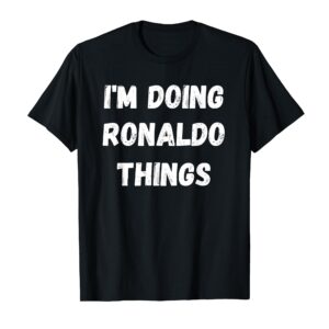 Ronaldo Gifts, I'm Doing Ronaldo Things T-Shirt