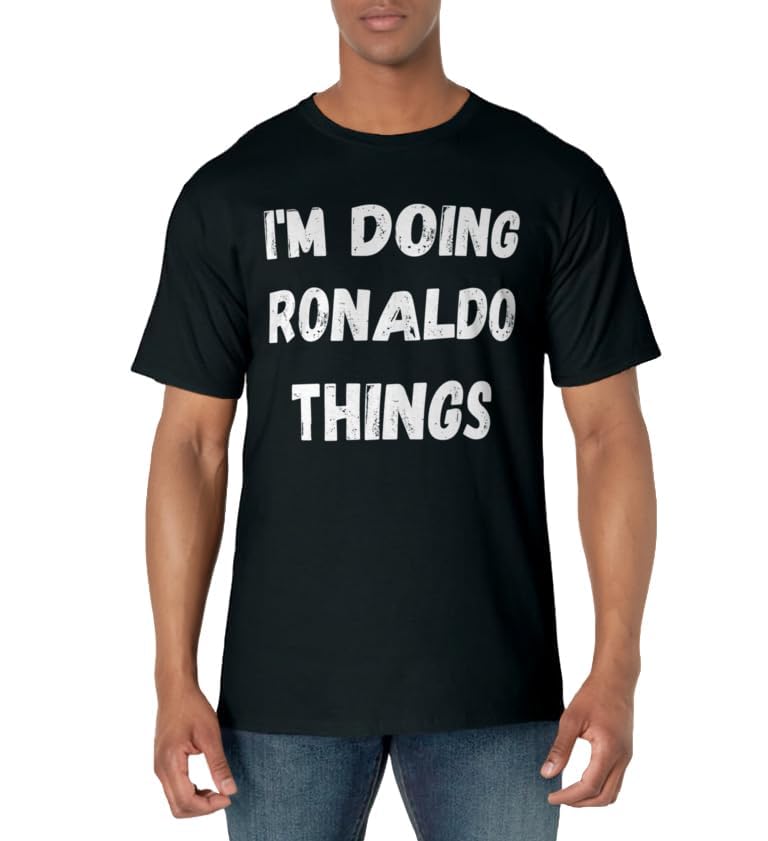 Ronaldo Gifts, I'm Doing Ronaldo Things T-Shirt