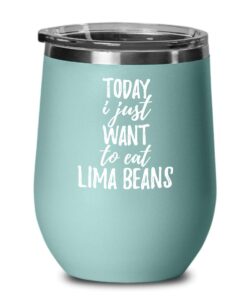 today i just want to eat lima beans wine glass saying funny gift idea insulated tumbler lid teal