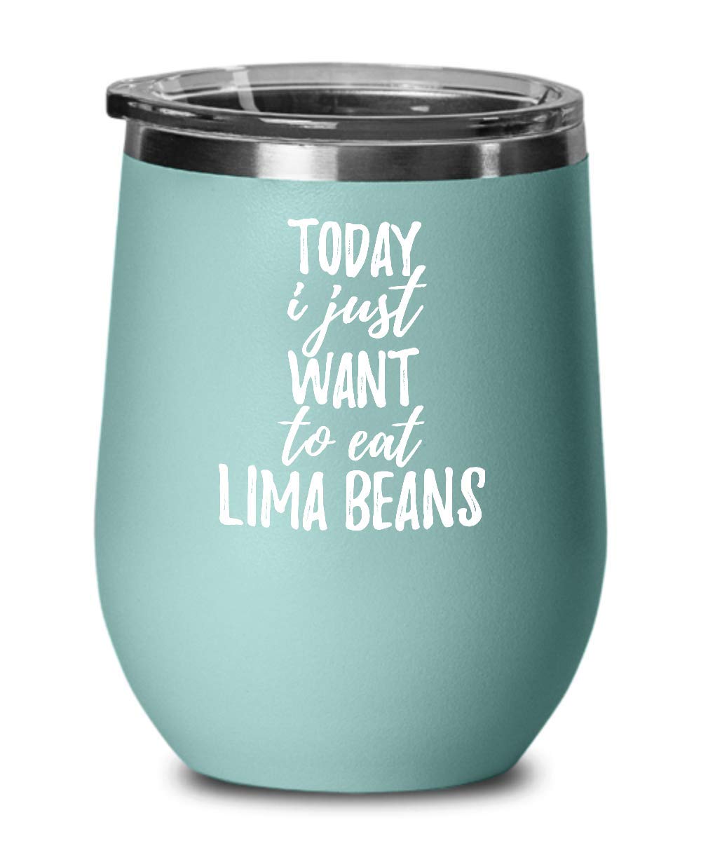 Today I Just Want To Eat Lima Beans Wine Glass Saying Funny Gift Idea Insulated Tumbler Lid Teal